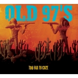 Old 97's - Too Far To Care [15th Anniversary Edition] CD1