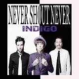 Never Shout Never - Indigo