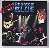 Phantom Blue - Caught Live!