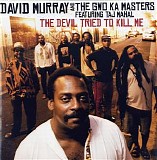 David Murray And The Gwo-Ka Masters - The Devil Tried To Kill Me