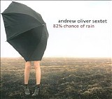 Andrew Oliver Sextet - 82% Chance of Rain