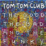 Tom Tom Club - The Good The Bad And The Funky