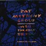 Pat Metheny Group - The Road To You