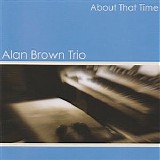 Alan Brown Trio - About That Time