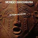 Mongo SantamarÃ­a - Up From The Roots