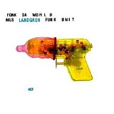 Nils Landgren Funk Unit - Fonk Da World