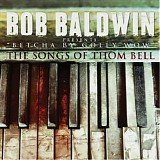Bob Baldwin - Betcha By Golly Wow - The Songs Of Thom Bell