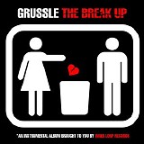 Grussle - The Break Up