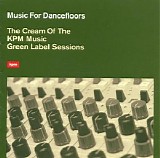 Various artists - Music For Dancefloors - The Cream Of The Kpm Music Green Label Sessions