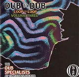 Dub Specialist - Dub To Dub - Loop To Loop - Volume 3