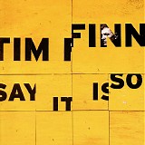 Tim Finn - Say It Is So