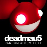 Deadmau5 - Random Album Title