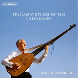 Jakob Lindberg - Italian Virtuosi Of The Chitarrone