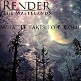 Render The Wastelands - What It Takes To Become