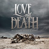 Love And Death - Between Here and Lost