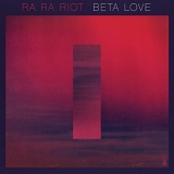 Ra Ra Riot - Beta Love (Bonus Track Version)