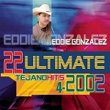 Eddie Gonzalez - 22 Ultimate Tejano Hits