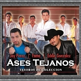 Ases Tejanos: Jay Perez, Fama, Eddie Gonzalez - 'Tesoros De Coleccion'