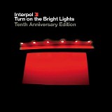 Interpol - Turn On the Bright Lights: The Tenth Anniversary Edition (Remastered) Disc 1