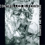 Controlled Bleeding - Shanked And Slithering