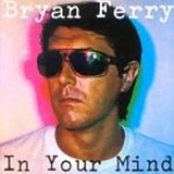 Bryan Ferry - In Your Mind