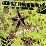 George Thorogood and the destroyers - Better Than The Rest