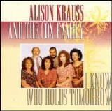 Alison Krauss/The Cox Family - I Know Who Holds Tomorrow