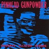 Pinhead Gunpowder - Goodbye Ellston Avenue