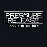 Pressure Release - Prison Of My Own