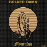 Bolder Damn - Mourning