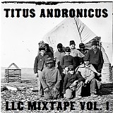 Titus Andronicus - Titus Andronicus LLC Mixtape Vol. 1