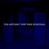 The Antlers - New York Hospitals EP