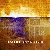 Dr. Toast - Gravity is Quiet