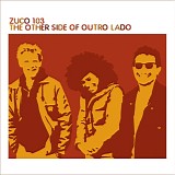 zuco 103 - the other side of outro lado