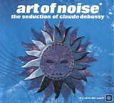 Art Of Noise - The Seduction Of Claude Debussy