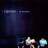 Liquido - At The Rocks