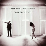 Nick Cave & The Bad Seeds - Push The Sky Away