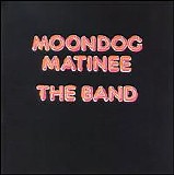 The Band - Moondog Matinee