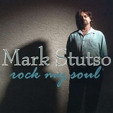 Mark Stutso - Rock My Soul