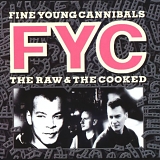 Fine Young Cannibals - The Raw & the Cooked