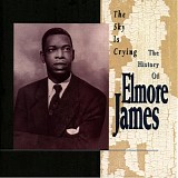 Elmore James - The Sky Is Crying: The History of Elmore James