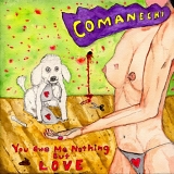 Comanechi - You Owe Me Nothing But Love