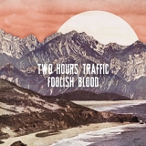 Two Hours Traffic - Foolish Blood