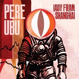 Pere Ubu - Lady from Shanghai