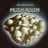 Residents - Mush-Room