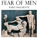 Fear of Men - Early Fragments