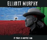 Murphy, Elliott - It Takes a Worried Man