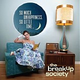 Breakup Society - So Much Unhappiness, So Little Time.