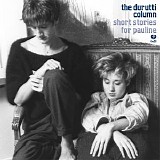 Durutti Column - Short Stories For Pauline