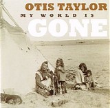 Taylor, Otis - My World Is Gone